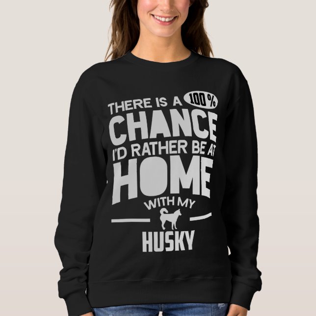 Es gibt eine 100 Chance, dass ich eher bei Zuhause Sweatshirt (Vorderseite)