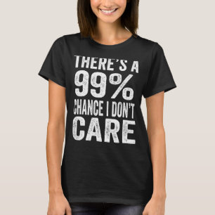 Es gibt eine 99 Chance, dass mir die lustigen Männ T-Shirt