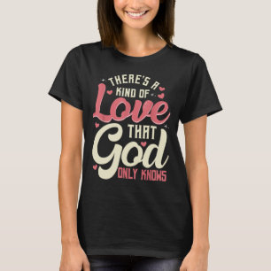 Es gibt eine Art Liebe, dass Gott nur das Christen T-Shirt