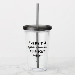 Es gibt eine gute Chance, dass das kein Kaffeegenu Acryltrinkbecher
