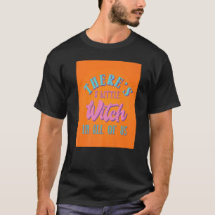 Es gibt eine kleine Hexe in ganz Wicca T-Shirt