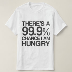 Es gibt eine Möglichkeit 99,9%, die ich Hunger T-Shirt
