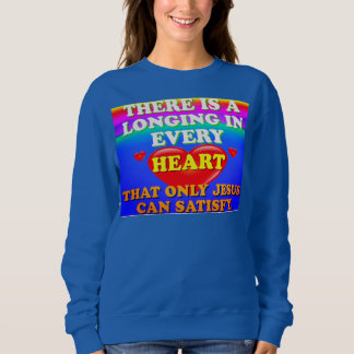 Es gibt eine Sehnsucht in jedem Herzen für Jesuss Sweatshirt