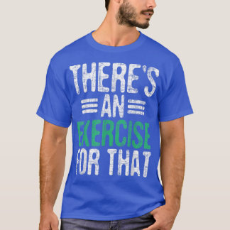 Es gibt eine Übung für diese Physikaltherapeutin T T-Shirt