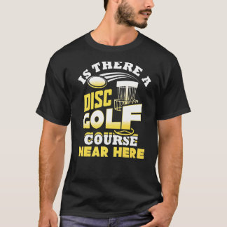 Es gibt einen Golfplatz in der Nähe von Frisbee T-Shirt