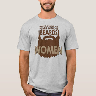es gibt einen Namen für Leute ohne Bärte, Frau! T-Shirt