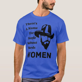 Es gibt einen Namen für Menschen ohne Bart Frauen T-Shirt
