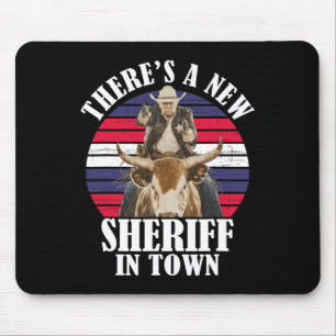 Es gibt einen neuen Sheriff in Town Funny Trump De Mousepad