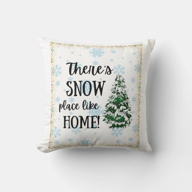 Es gibt einen Schneeplatz wie Zuhause Kissen (Vorderseite)