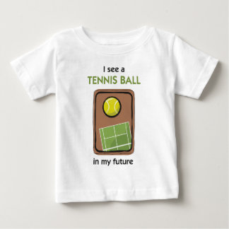 Es gibt einen Tennisball in meiner Zukunft Baby T-shirt