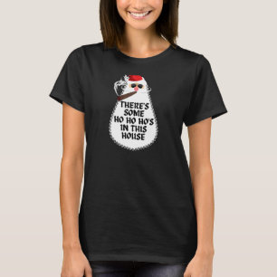 Es gibt einige Ho-Ho-Hos in diesem Haus T-Shirt