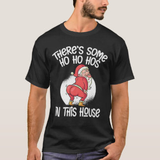 Es gibt einige Ho-Ho-Hos in diesem Haus T-Shirt