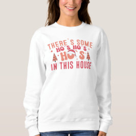 Es gibt HoHoHo in diesem Haus Sweatshirt