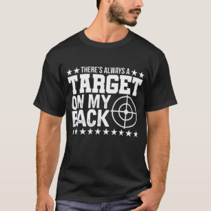 Es gibt immer ein Ziel auf meinem Rücken für stark T-Shirt