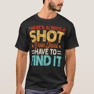 Es Gibt Immer Eine Chance, Man Muss Sie Nur Finden T-Shirt