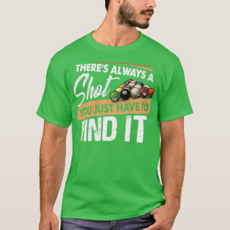 Es gibt immer einen Shot Funny Pool Billard Spiele T-Shirt