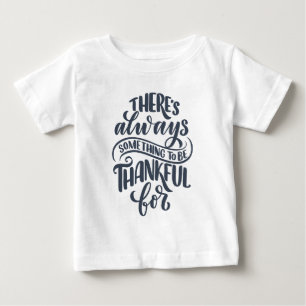 Es gibt immer etwas, wofür man dankbar ist baby t-shirt