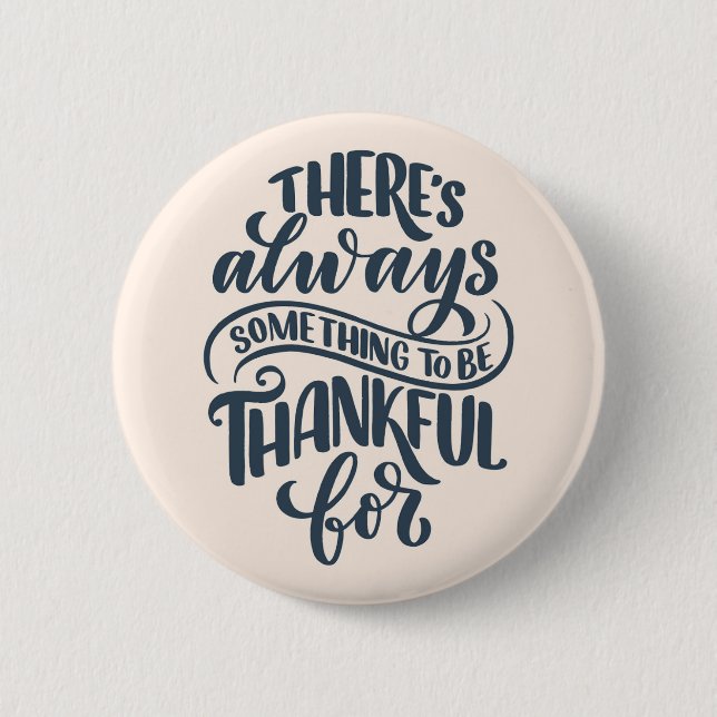 Es gibt immer etwas, wofür man dankbar ist button (Vorderseite)