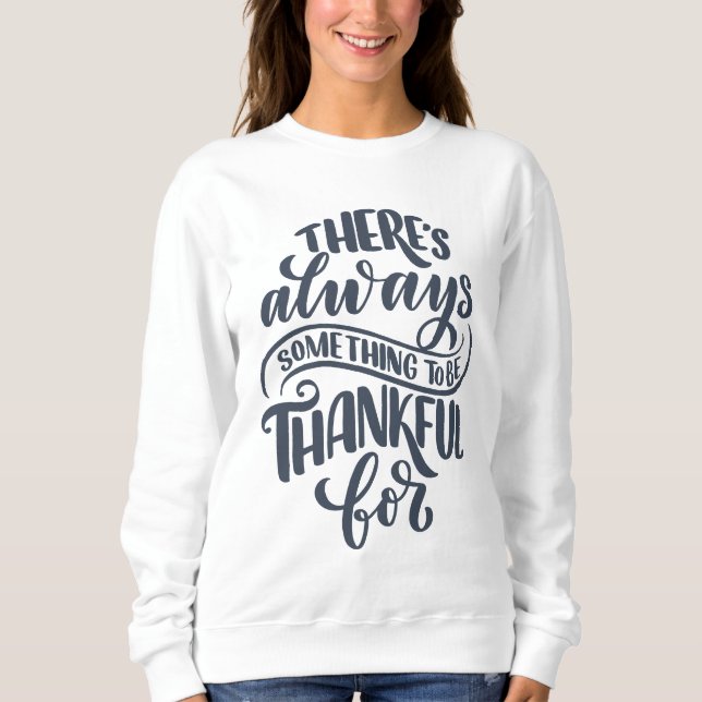 Es gibt immer etwas, wofür man dankbar ist sweatshirt (Vorderseite)