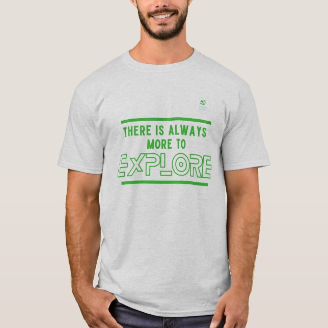 Es gibt immer mehr zu erkunden T - Shirt (Vorderseite)