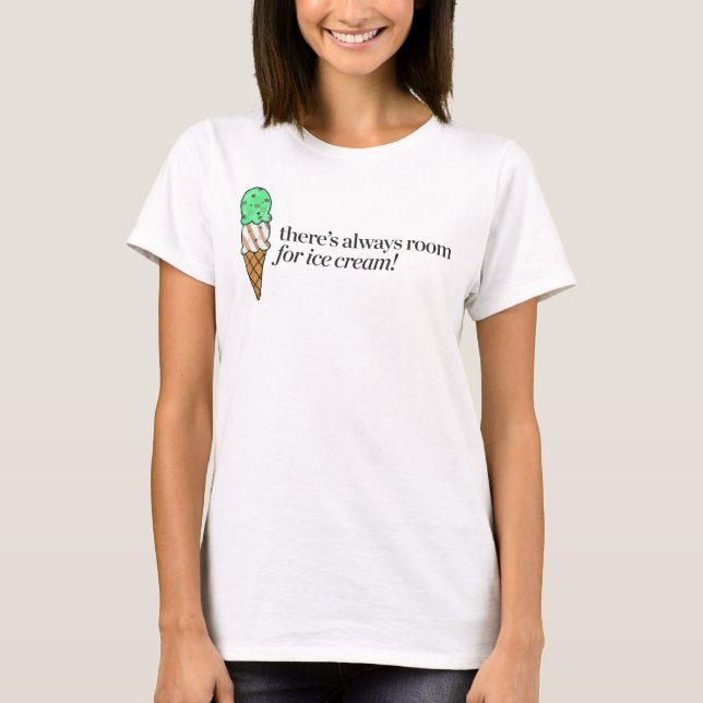 Es gibt immer Raum für Eiscreme T-Shirt (Vorderseite)