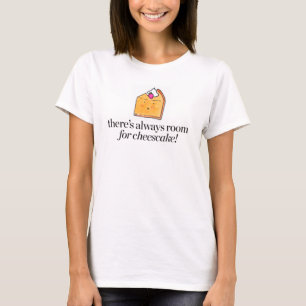 Es gibt immer Raum für Käsekuchen T-Shirt
