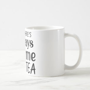 ES GIBT IMMER ZEIT FÜR TEE KAFFEETASSE