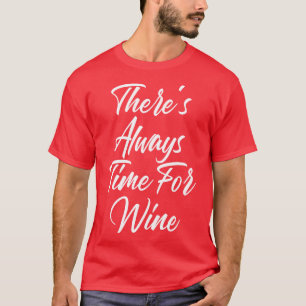 Es gibt immer Zeit für Wein Lustiger Weinliebhaber T-Shirt