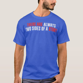 Es gibt immer zwei Seiten einer Geschichte T-Shirt