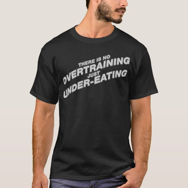 Es gibt kein gerade Unter-Essendes Overtraining T-Shirt (Vorderseite)