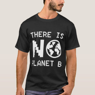 Es gibt kein Planet B Bewusstsein Umweltaktivismus T-Shirt