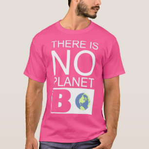 Es gibt kein Planet B für die Umwelt T-Shirt