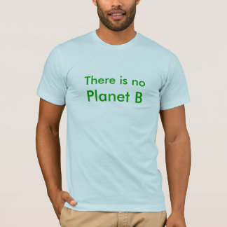 Es gibt kein, Planet B T-Shirt