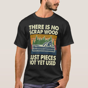 Es gibt kein Scrap-Holz, nur noch nicht verwendete T-Shirt