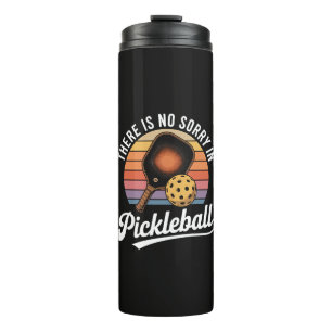 Es gibt kein Sorry im Pickleball Thermosbecher