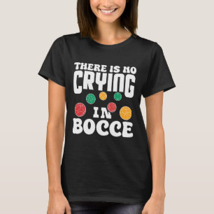 Es gibt kein Weinen beim Boccia-Italienischen-Rase T-Shirt