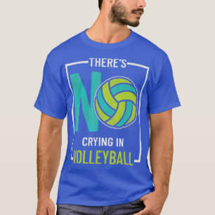 Es gibt kein Weinen im Volleyball für Spielerfans T-Shirt