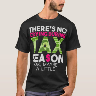 Es gibt kein Weinen während der Steuersaison Ok vi T-Shirt