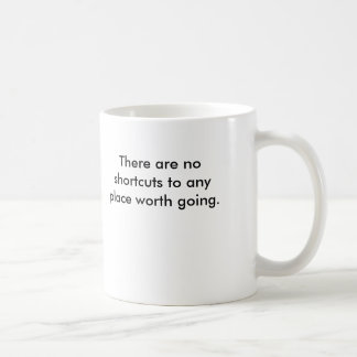 Es gibt keine Abkürzungen zu jedem möglichem Platz Kaffeetasse