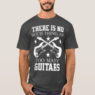 ES GIBT KEINE DERARTIGE SACHE WIE ZU VIELE GITAREN T-Shirt