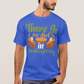 Es gibt keine Diät an Thanksgiving T-Shirt