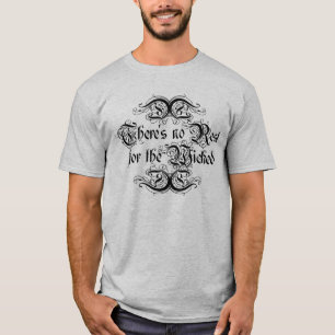 Es gibt keine Erholung für die Wicked T-Shirt