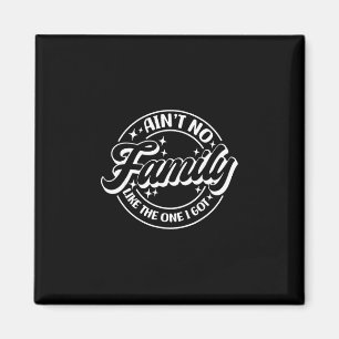 Es gibt keine Familie wie die, die ich habe Magnet