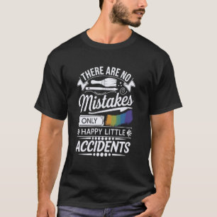 Es gibt keine Fehler, nur glückliche kleine Unfäll T-Shirt