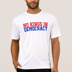 Es gibt keine Könige in der Demokratie T-Shirt