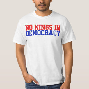 Es gibt keine Könige in der Demokratie T-Shirt