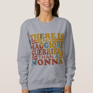 ES GIBT KEINE MAGGIORE GUERRIERA ALS EINE NONNA. SWEATSHIRT