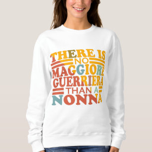 ES GIBT KEINE MAGGIORE GUERRIERA ALS EINE NONNA. SWEATSHIRT