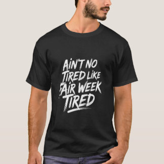 Es gibt keine Müdigkeit wie die Müdigkeit der Fair T-Shirt