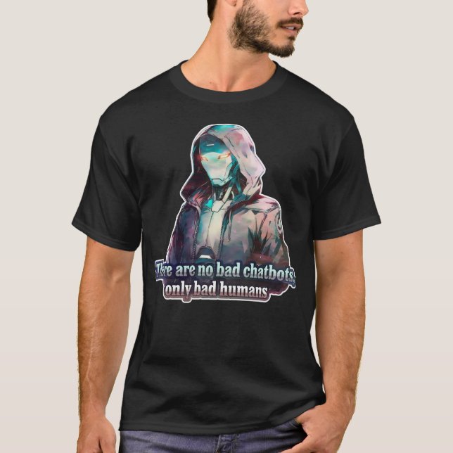 🤖 Es gibt keine schlechten Chatbots nur Bad Human T-Shirt (Vorderseite)
